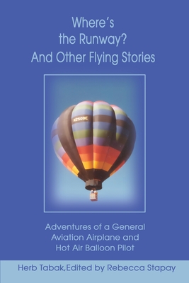 Where's the Runway? and Other Flying Stories: Adventures of a General Aviation Airplane and Hot Air Balloon Pilot cover