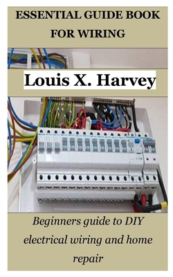 Essential Guide Book for Wiring: Beginners guide to DIY electrical wiring and home repair Cover Image