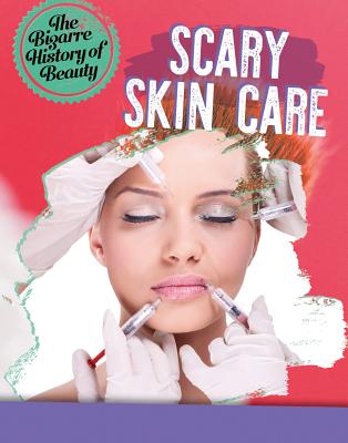 Scary Skin Care (Bizarre History of Beauty)