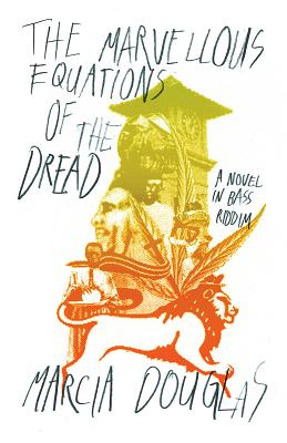 The Marvellous Equations of the Dread: A Novel in Bass Riddim By Marcia Douglas Cover Image