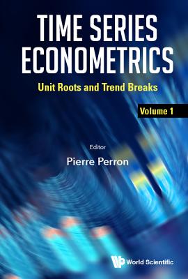 Time Series Econometrics - Volume 1: Unit Roots and Trend Breaks By Pierre Perron (Editor) Cover Image