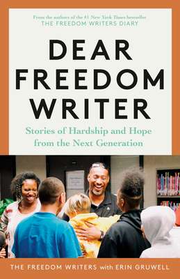 Dear Freedom Writer: Stories of Hardship and Hope from the Next Generation By The Freedom Writers, Erin Gruwell Cover Image