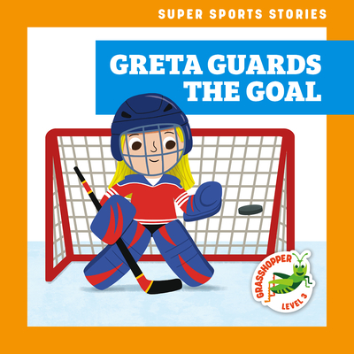 Greta Guards the Goal By Blake Hoena, Christos Skaltsas (Illustrator) Cover Image