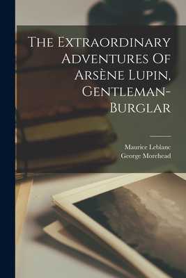 The Extraordinary Adventures Of Arsène Lupin, Gentleman-burglar Cover Image