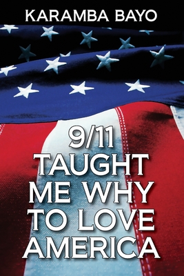 9/11 Taught Me Why to Love America By Karamba Bayo Cover Image
