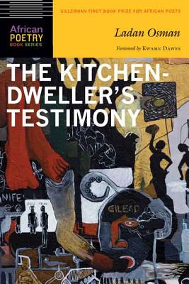 The Kitchen-Dweller's Testimony (African Poetry Book ) By Ladan Osman, Kwame Dawes (Foreword by) Cover Image