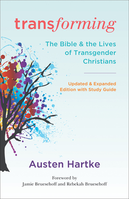 Transforming: Updated and Expanded Edition with Study Guide: The Bible and the Lives of Transgender Christians By Austen Hartke Cover Image