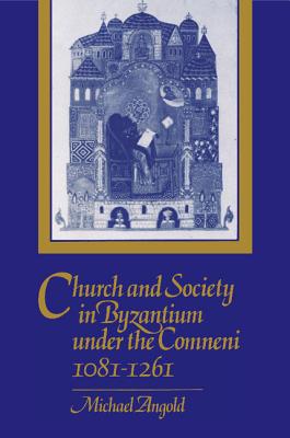 Cover for Church and Society in Byzantium Under the Comneni, 1081-1261