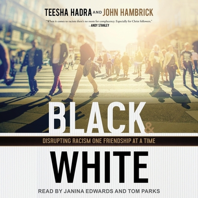 Black and White: Disrupting Racism One Friendship at a Time By Teesha Hadra, John Hambrick, Janina Edwards (Read by) Cover Image