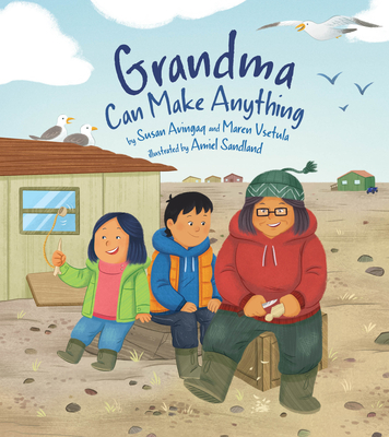 Grandma Can Make Anything By Susan Avingaq, Maren Vsetula, Amiel Sandland (Illustrator) Cover Image