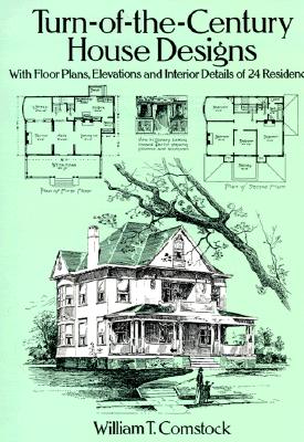 Turn-Of-The-Century House Designs: With Floor Plans, Elevations and Interior Details of 24 Residences (Dover Architecture) By William T. Comstock Cover Image