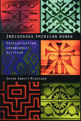 Indigenous American Women: Decolonization, Empowerment, Activism (Contemporary Indigenous Issues ) Cover Image