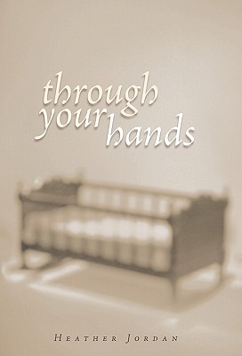 Through Your Hands By Heather Jordan Cover Image