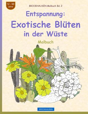 BROCKHAUSEN Malbuch Bd. 2 - Entspannung: Exotische Blüten in der Wüste (Malbuch Entspannung #2)