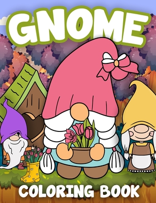 Gnome Coloring Book: Beautiful Gnomes for Stress Relief and Relaxation 50 Coloring Pages with Cute Gnomes For Adults and Kids