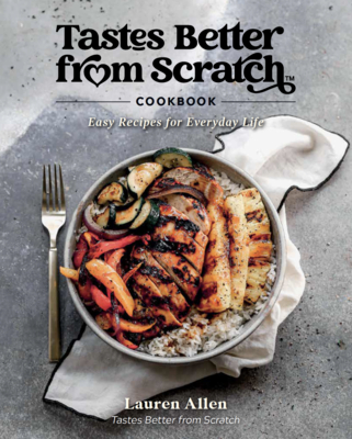 Tastes Better from Scratch Cookbook: Easy Recipes for Everyday Life Cover Image