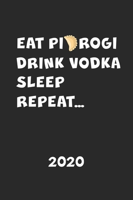 2020: Kalender EAT PIEROGI DRINK VODKA Polen Herkunft - Piroggen Piroggi Planer - Polnisches Essen Terminplaner - Terminkale Cover Image