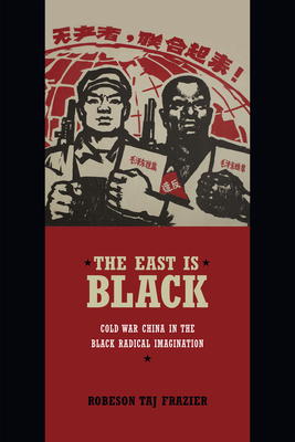 The East Is Black: Cold War China in the Black Radical Imagination Cover Image