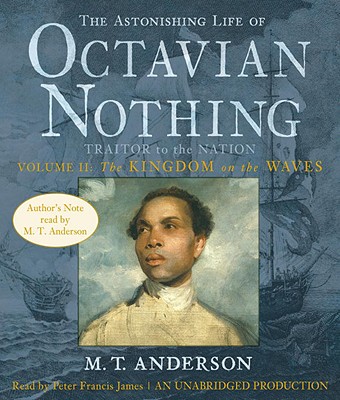 The Astonishing Life of Octavian Nothing, Traitor to the Nation, Volume 2: The Kingdom on the Waves Cover Image