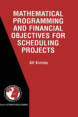 Mathematical Programming and Financial Objectives for Scheduling Projects (International Operations Research & Management Science #38)