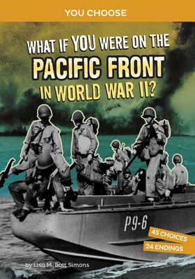 What If You Were on the Pacific Front in World War II?: An Interactive History Adventure By Lisa M. Bolt Simons Cover Image