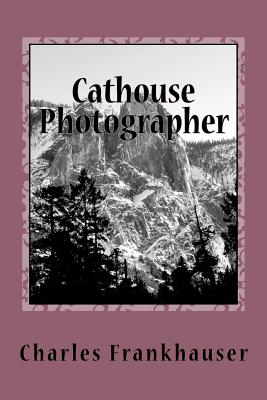 Cathouse Photographer By Charles Frankhauser Cover Image