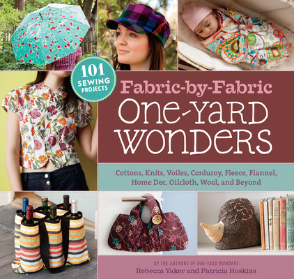 Fabric-by-Fabric One-Yard Wonders: 101 Sewing Projects Using Cottons,  Knits, Voiles, Corduroy, Fleece, Flannel, Home Dec, Oilcloth, Wool, and  Beyond (Spiral bound)