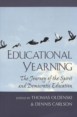 Educational Yearning: The Journey of the Spirit and Democratic Education (Counterpoints #38) By Shirley R. Steinberg (Editor), Joe L. Kincheloe (Editor), Thomas E. Oldenski (Editor) Cover Image
