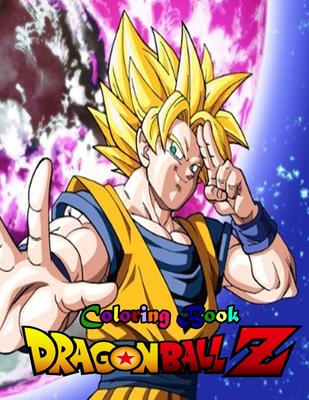 dragon ball z coloring book: 50 Pages Of Fun Coloring For Kids And adults,  High Quality Coloring Pages for Kids and Adults, Color All Your Favorite  (Paperback)