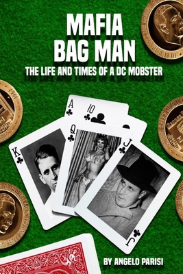 Mafia Bag Man: The Life and Times of a DC Mobster By Angelo Parisi Cover Image