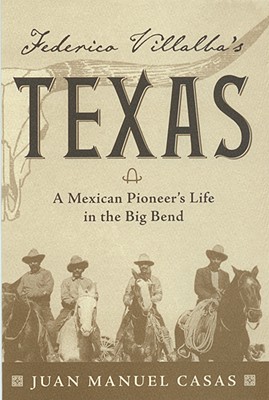 Federico Villalba's Texas: The Story of a Mexican Pioneer's Life in the Big Bend Cover Image