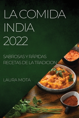 La Comida India 2022: Sabrosas Y Rápidas Recetas de la Tradicion By Laura Mota Cover Image