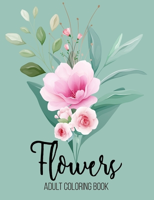 Flower Coloring Book: Adult Coloring Book with beautiful realistic