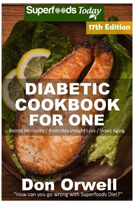 Diabetic Cookbook For One: Over 295 Diabetes Type-2 Quick & Easy Gluten Free Low Cholesterol Whole Foods Recipes full of Antioxidants & Phytochem Cover Image