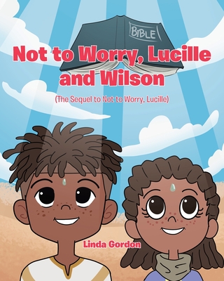 Not to Worry, Lucille and Wilson: (The Sequel to Not to Worry, Lucille) Cover Image