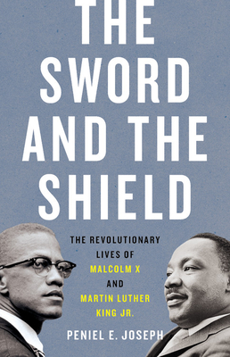 The Sword and the Shield: The Revolutionary Lives of Malcolm X and Martin Luther King Jr. Cover Image