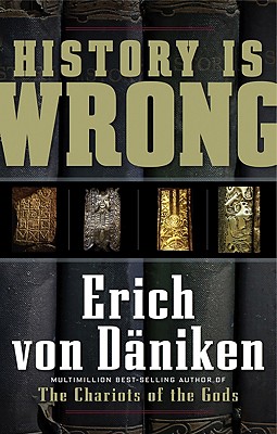 History Is Wrong (Erich von Daniken Library)