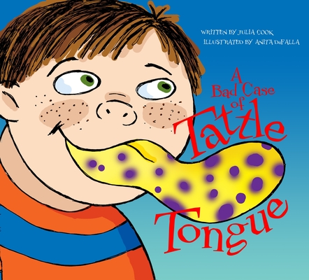 A Bad Case of Tattle Tongue By Julia Cook, Anita Dufalla (Illustrator) Cover Image