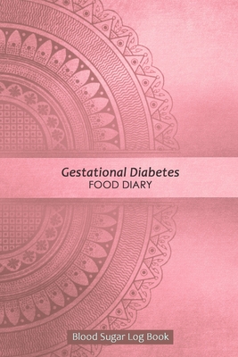 Gestational Diabetes Food Diary: Your Glucose and Meals Monitoring Log - Record 1 year blood sugar levels (before & after) and Meals; Professional Dia By Dianagood Publications Cover Image