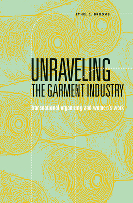 Unraveling the Garment Industry: Transnational Organizing and Women’s Work (Social Movements, Protest and Contention #27)
