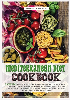 Mediterranean diet cookbook: 3 books in 1: LEARN HOW TO COOK MEDITERRANEAN RECIPES THROUGH THIS DETAILED COOKBOOK, COMPLETE OF SEVERAL TASTY IDEAS Cover Image