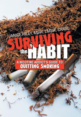 Surviving the Habit: A Nicotine Addict's Guide to Quitting Smoking By Janice Lmsw Caadc Riley Msw Cover Image