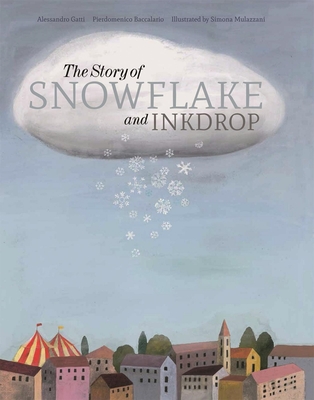 The Story of Snowflake and Inkdrop By Pierdomenico Baccalario, Alessandro Gatti, Simona Mulazzani Cover Image