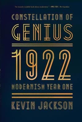 Constellation of Genius: 1922: Modernism Year One By Kevin Jackson Cover Image