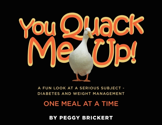 You Quack Me Up! A Fun Look at a Serious Subject - Diabetes and Weight Management, One Meal at a Time By Peggy Brickert Cover Image