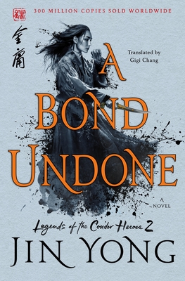 A Bond Undone: The Definitive Edition (Legends of the Condor Heroes #2) Cover Image