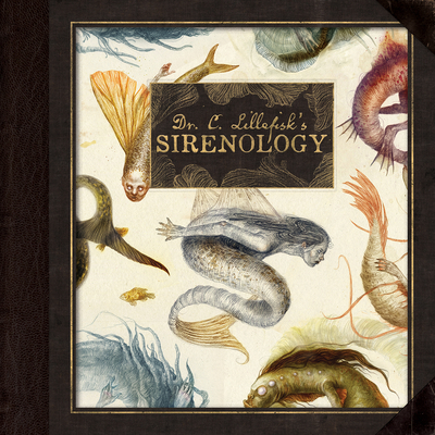 Dr. C. Lillefisk's Sirenology: A Guide to Mermaids and Other Under-The-Sea Phenonemon (Wool of Bat)