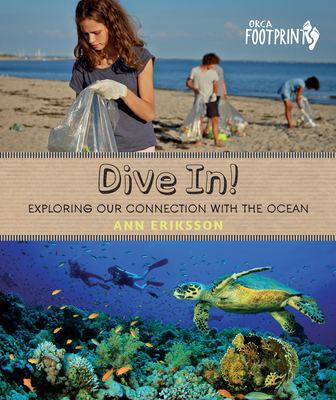 Dive In!: Exploring Our Connection with the Ocean (Orca Footprints #14)