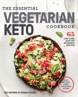 The Essential Vegetarian Keto Cookbook: 65 Low-Carb, High-Fat Ketogenic Recipes: A Keto Diet Cookbook Cover Image