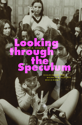 Looking through the Speculum: Examining the Women’s Health Movement Cover Image